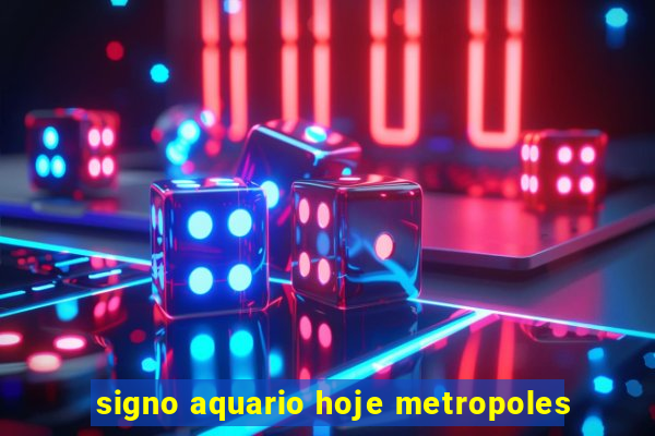 signo aquario hoje metropoles